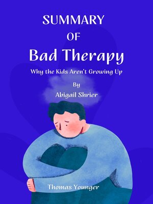 cover image of SUMMARY   OF    Bad Therapy  Why the Kids Aren't Growing Up  by   Abigail Shrier